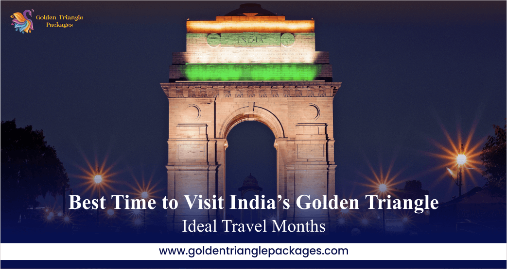Best Time to Visit India’s Golden Triangle | Ideal Travel Months