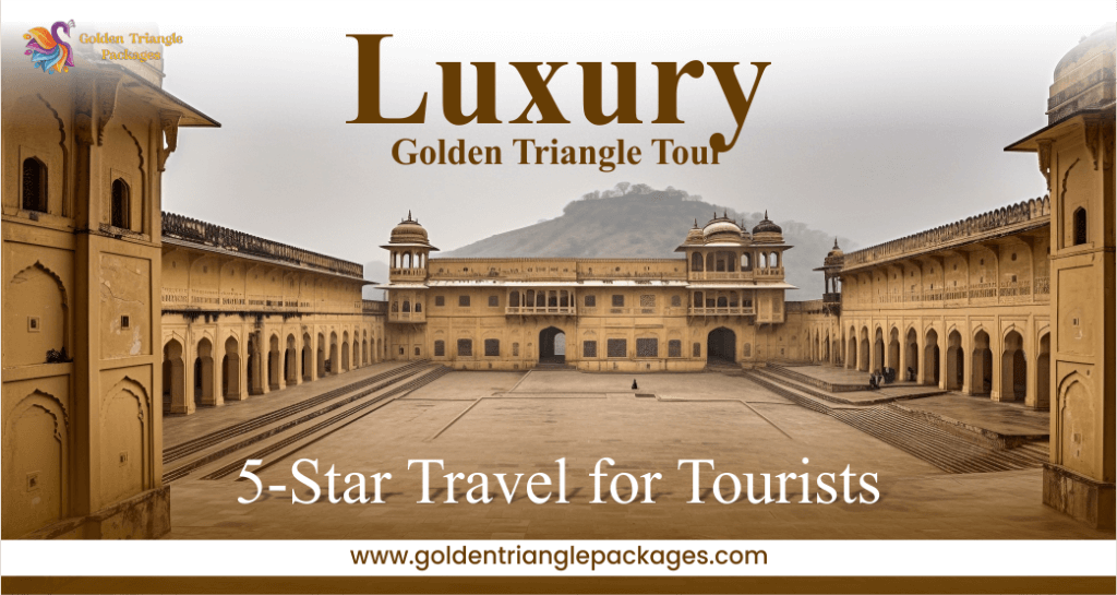 Luxury Golden Triangle Tour: 5-Star Travel for Tourists