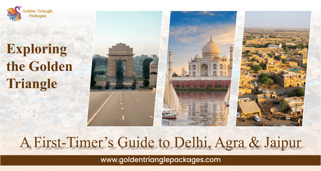 Exploring the Golden Triangle: A First-Timer’s Guide to Delhi, Agra & Jaipur